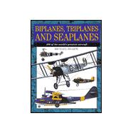 Biplanes, Triplanes and Seaplanes 300 of the World's Greatest Aircraft
