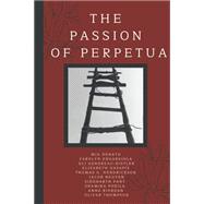 The Passion of Perpetua: A Latin Text of the Passio Sanctarum Perpetuae et Felicitatis with Running Vocabulary and Commentary