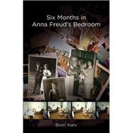Six Months in Anna Freud’s Bedroom