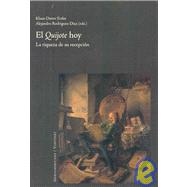 El Quijote hoy/ Quixote Today: La riqueza de su recepcion/ The Richness of Its Reception