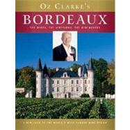Oz Clarke's Bordeaux : The Wines, the Vineyards, the Winemakers
