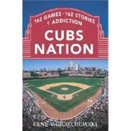 Cubs Nation : 162 Games. 162 Stories. 1 Addiction