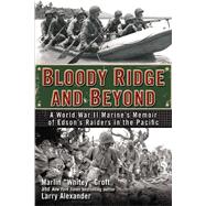 Bloody Ridge and Beyond: A World War II Marine's Memoir of Edson's Raiders in the Pacific