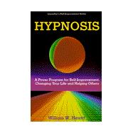 Hypnosis : A Power Program for Self-Improvement, Changing Your Life, and Helping Others