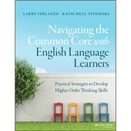 Navigating the Common Core with English Language Learners Practical Strategies to Develop Higher-Order Thinking Skills