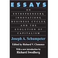 Essays: On Entrepreneurs, Innovations, Business Cycles and the Evolution of Capitalism