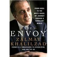 The Envoy From Kabul to the White House, My Journey Through a Turbulent World