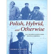 Polish, Hybrid, and Otherwise Exilic Discourse in Joseph Conrad and Witold Gombrowicz