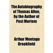 The Autobiography of Thomas Allen, by the Author of Post Mortem