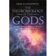 The Neurobiology of the Gods: How brain physiology shapes the recurrent imagery of myth and dreams