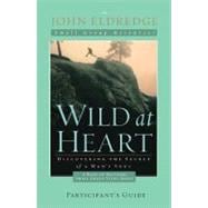 Wild At Heart: A Band Of Brothers Small Group Participant's Guide
