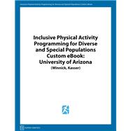 Inclusive Physical Activity Programming for Diverse & Special Populations Custom eBook: University of Arizona  (Winnick, Kasser)