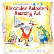 Alexander Anteater's Amazing Act
