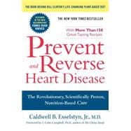Prevent and Reverse Heart Disease : The Revolutionary, Scientifically Proven, Nutrition-Based Cure