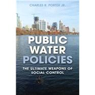 Public Water Policies The Ultimate Weapons of Social Control
