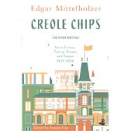 Creole Chips and Other Writings Short Fiction, Poetry, Drama and Essays, 1937-1954