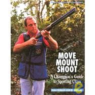 Move, Mount, Shoot A Champion's Guide to Sporting Clays