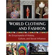 World Clothing and Fashion: An Encyclopedia of History, Culture, and Social Influence