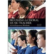 Becoming a Choral Music Teacher: A Field Experience Workbook