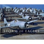 Storm of Eagles: The Greatest Aerial Photographs of World War II In Association with the National Museum of World War II Aviation