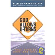 God Allows U-Turns : True Stories of Hope and Healing