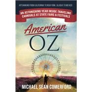 American OZ: An Astonishing Year Inside Traveling Carnivals at State Fairs & Festivals: Hitchhiking From California to New York