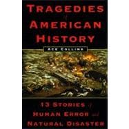 Tragedies of American History 13 Stories of Human Error and Natural Disaster