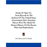 Deeds of Valor: From Records in the Archives of the United States Government; How American Heroes Won the Medal of Honor; History of Our Recent Wars and Explorations