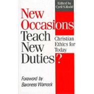 New Occasions Teach New Duties? : Christian Ethics for Today