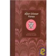After Dinner Verse : A Collection of Impulsive and Impromptu Verses Containing Repartee in Verse, Poems on Panes, Rhyming Wills, Old Tavern Signs, Envelope Poetry, Etc.