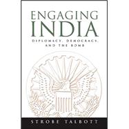 Engaging India Diplomacy, Democracy, and the Bomb