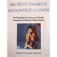 Broken Hearts; Wounded Minds: The Psychological Functioning of Traumatized and Behavior Problem Children
