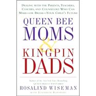 Queen Bee Moms and Kingpin Dads : Dealing with the Parents, Teachers, Coaches, and Counselors Who Can Make--or Break--Your Child's Future