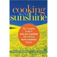 Cooking with Sunshine The Complete Guide to Solar Cuisine with 150 Easy Sun-Cooked Recipes