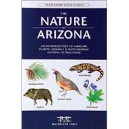 The Nature of Arizona An Introduction to Familiar Plants, Animals & Outstanding Natural Attractions