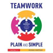 Teamwork Plain and Simple: 5 Key Ingredients to Team Success in Schools