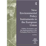 New Environmental Policy Instruments in the European Union: Politics, Economics, and the Implementation of the Packaging Waste Directive
