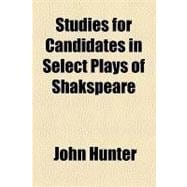 Studies for Candidates in Select Plays of Shakspeare