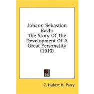 Johann Sebastian Bach : The Story of the Development of A Great Personality (1910)