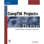 Comptia Project+ in Depth: Comptia Project+ Certification Exam Guide: Comptia Project+ Certification Exam Guide