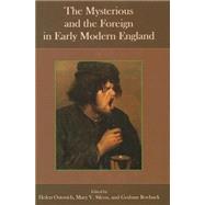 The Mysterious and the Foreign in Early Modern England