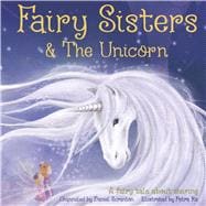 Fairy Sisters & The Unicorn A Fairy Tale About Sharing