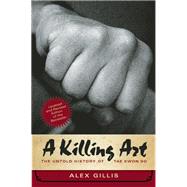 A Killing Art The Untold History of Tae Kwon Do, Updated and Revised