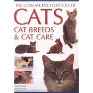 The Ultimate Encyclopedia of Cats, Cat Breeds & Cat Care: The Definitive Cat Encyclopedia - A Comprehensive Visual Guide To All The Main Recognized Cat Breeds Of The World, And Advice On How To Care For Your Cat