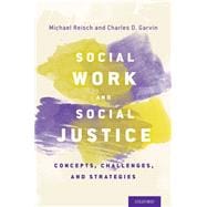 Social Work and Social Justice Concepts, Challenges, and Strategies