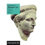 A Handbook of Roman Art A Survey of the Visual Arts of the Roman World