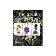 The Great Birdhouse Book Fun, Fabulous Designs You Can Build