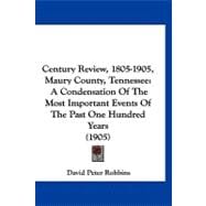 Century Review, 1805-1905, Maury County, Tennessee : A Condensation of the Most Important Events of the Past One Hundred Years (1905)