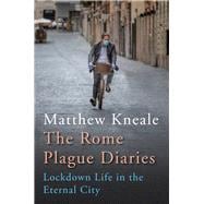 The Rome Plague Diaries Lockdown Life in the Eternal City