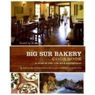 Big Sur Bakery Cookbook : A Year in the Life of a Restaurant
